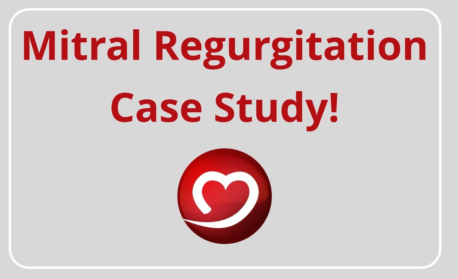 Mitral Regurgitation Case Study!