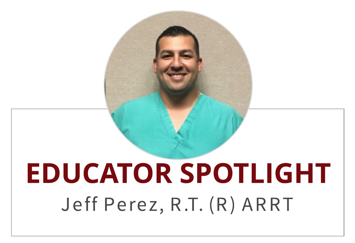 Educator Spotlight:  Jeffrey Perez, R.T. (R) ARRT